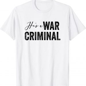 He's a War Criminal Biden Saying 2022 Shirt