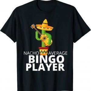 Hilarious Nacho Average Bingo Player 2022 Shirt