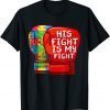 His Fight Is My Fight Autistic Son 2022 Shirt