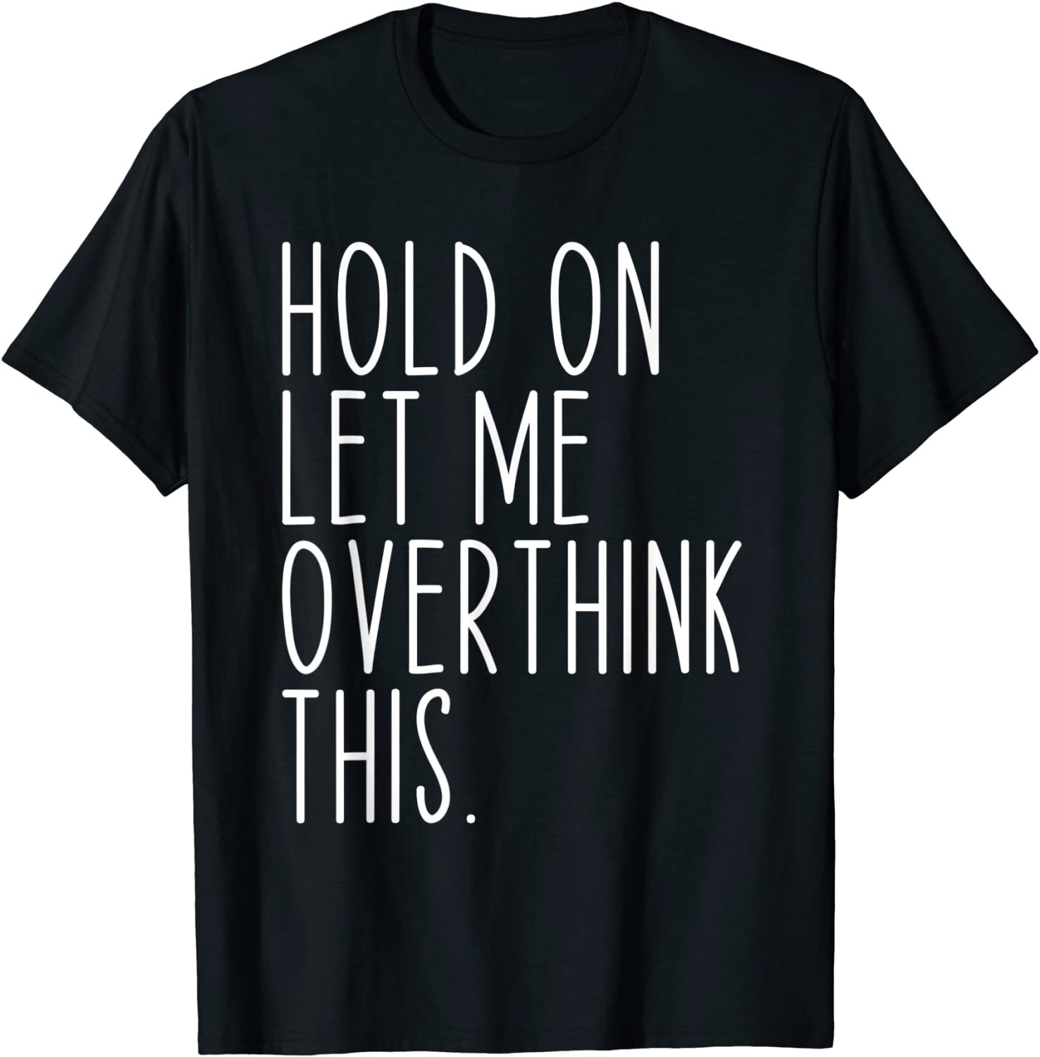 Hold On Let Me Overthink This Classic Shirt