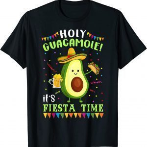 Holy Guacamole It's Fiesta Time Cinco De Mayo 2022 Shirt
