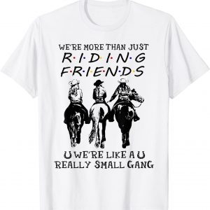 Horse Riding More Than Friends We're Like A Small Gang 2022 Shirt
