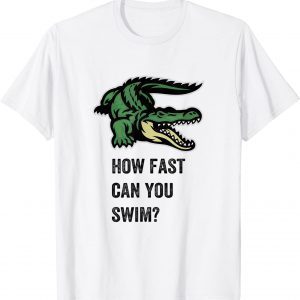 How Fast Can You Swim, Enjoy The Wild Crocodile Graphic 2022 Shirt