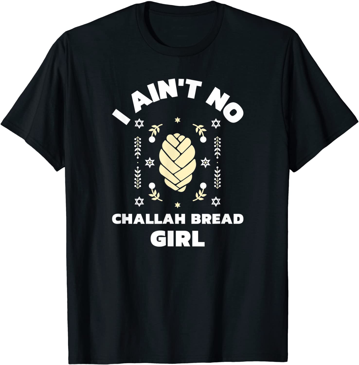 I Ain't No Challah Bread Girl - Jewish Shabbat Holiday 2022 Shirt