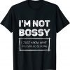 I Am Not Bossy I Just Know What You Should Be Doing Classic Shirt