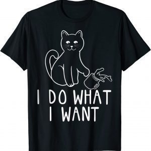 I Do What I Want Cat Lover Kitten Kitty 2022 Shirt