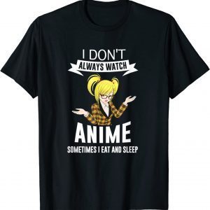 I Don't Always Watch Anime Sometimes I Eat and Sleep Blonde Classic Shirt