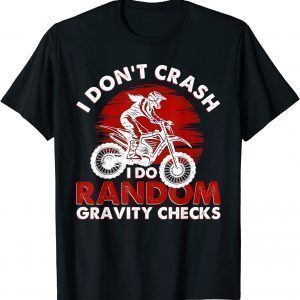 I Don't Crash I Do Random Gravity Checks 2022 Shirt