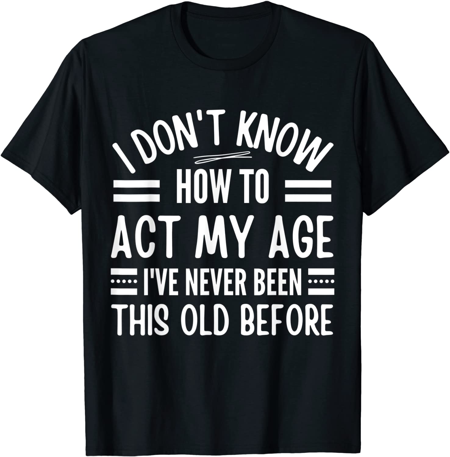 I Don't Know How To Act My Age I've Never 2022 Shirt