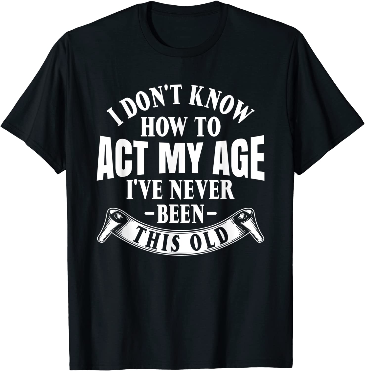 I Don't Know How To Act My Age 2022 Shirt