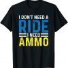 I Don't Need A Ride I Need Ammo Support Ukraine Strong T-Shirt
