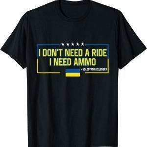 I Don't Need a Ride I Need Ammo Love Ukraine T-Shirt