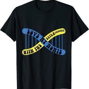 I Have A Homie With An Extra Chromie Down Syndrome 2022 Shirt