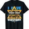 I Have More Than Four Questions Passover Jewish Seder Classic Shirt