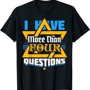 I Have More Than Four Questions Passover Jewish Seder Classic Shirt