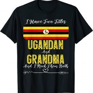 I Have Two Titles Ugandan and Grandma Uganda 2022 Shirt