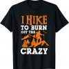 I Hike To Burn Off The Crazy 2022 Shirt