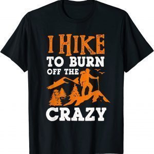 I Hike To Burn Off The Crazy 2022 Shirt