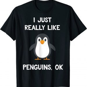 I Just Really Like Penguins OK 2022 Shirt