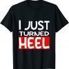 I Just Turned Heel Mas Wrestling 2022 Shirt