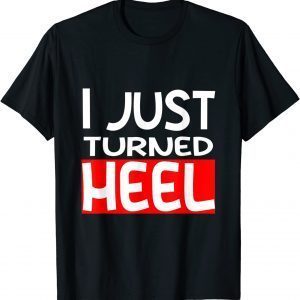 I Just Turned Heel Mas Wrestling 2022 Shirt