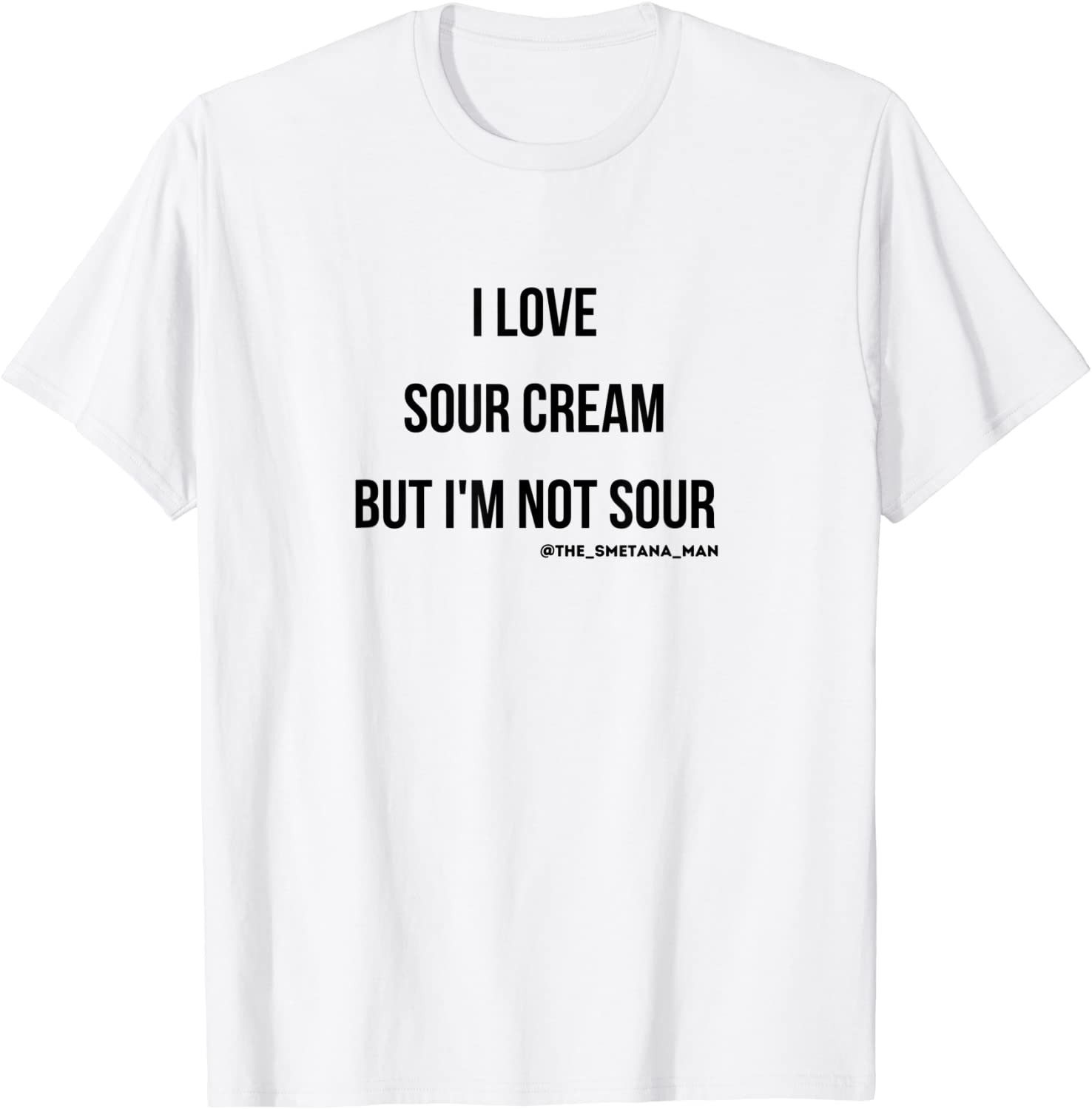 I LOVE SOUR CREAM BUT IM NOT SOUR Classic Shirt