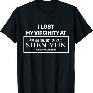 I Lost My Virginity At Shen Yun 2022 T-Shirt