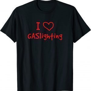 I Love Gaslighting 2022 Shirt