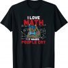 I Love Math It Makes People Cry Teacher Nerds Humor Pi Day T-Shirt