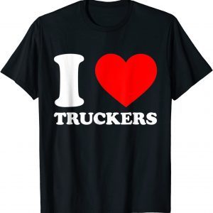 I Love Truckers Canadian Truckers Support 2022 Shirt