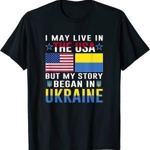 I May Live In The Usa But My Store Began In Ukraine Peace Ukraine T-Shirt