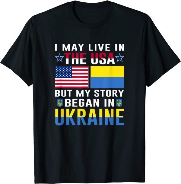 I May Live In The Usa But My Store Began In Ukraine Peace Ukraine T-Shirt