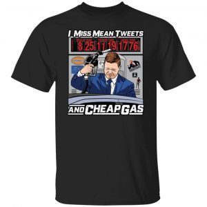 I Miss Mean Tweets And Cheap Gas 2022 Shirt