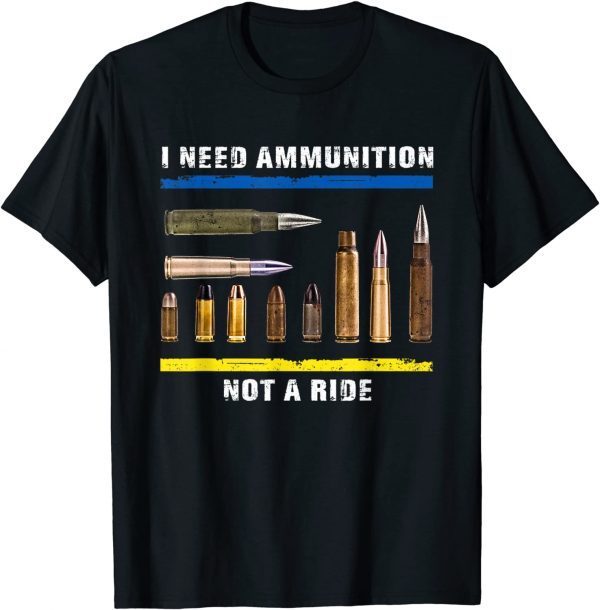 I Need Ammo - Not A Ride Ukrainian Flag Love Ukraine T-Shirt