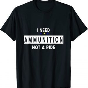 I Need Ammunition, Not A Ride For Ukraine I Stand With Ukraine Free Ukraine T-Shirt