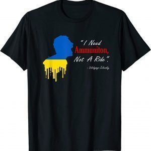 I Need Ammunition, Not A Ride I Stand With Ukraine Love Ukraine T-Shirt