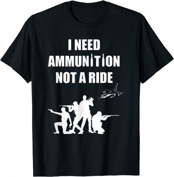 I Need Ammunition Not A Ride Stand With Ukraine Support Ukraine Shirt