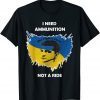I Need Ammunition Not A Ride The Fight Is Here Free Ukraine T-Shirt
