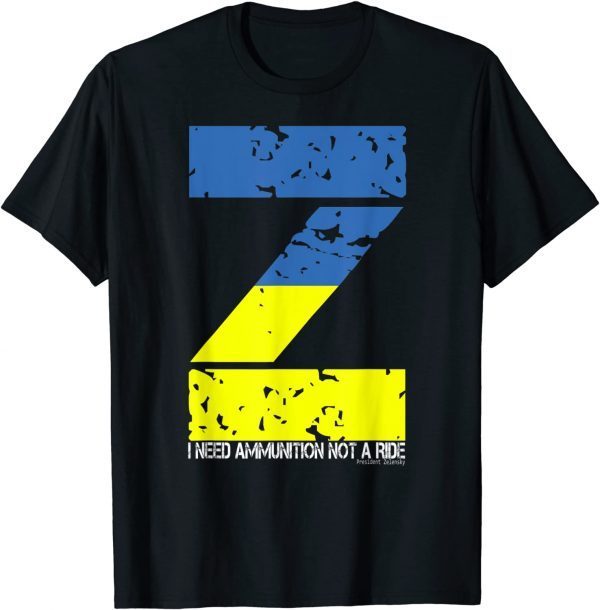 I Need Ammunition Not A Ride Ukraine Flag President Zelensky Love Ukraine T-Shirt