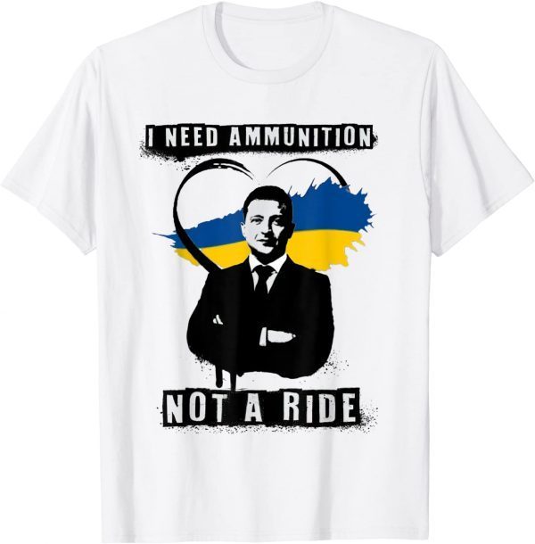 I Need Ammunition, Not A Ride Ukraine I Stand With Ukraine Support Ukraine T-Shirt