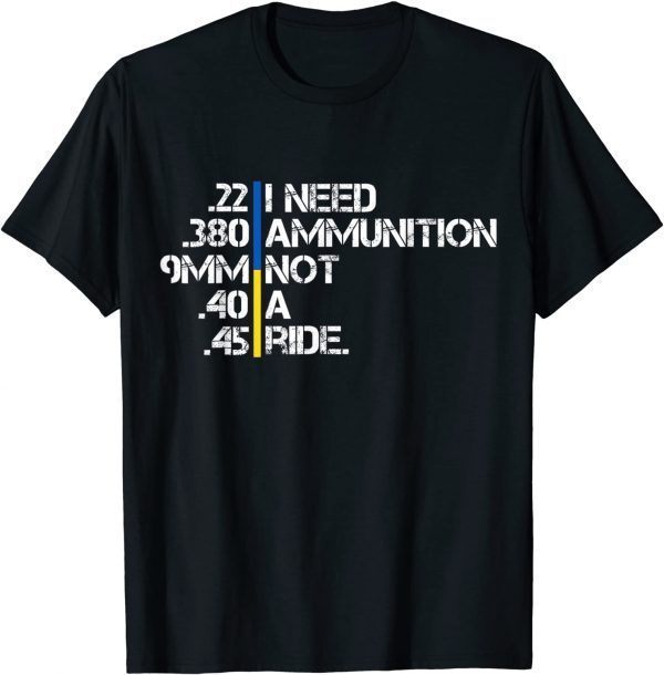 I Need Ammunition, Not A Ride Ukraine Support Peace Ukraine T-Shirt