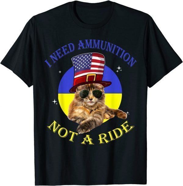 I Need Ammunition, Not A Ride Ukrainian Flag Free Ukraine Shirt