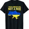 Stop Russian I Need Ammunition Not A Ride, Ukrainian President Zelensky T-Shirt