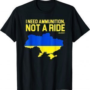 Stop Russian I Need Ammunition Not A Ride, Ukrainian President Zelensky T-Shirt