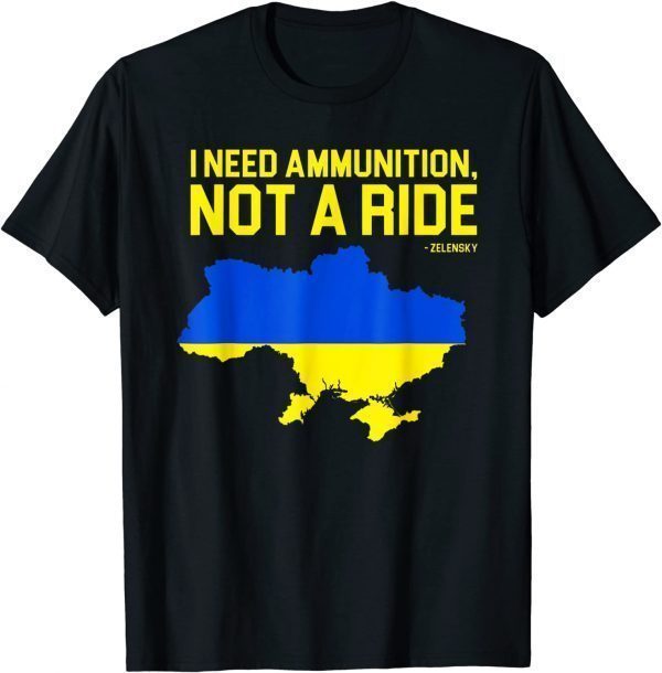 Stop Russian I Need Ammunition Not A Ride, Ukrainian President Zelensky T-Shirt