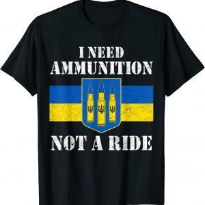 I Need Ammunition Not A Ride Volodymyr Zelensky Ukraine Love Ukraine Shirt