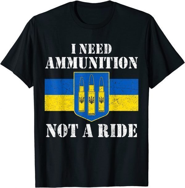 I Need Ammunition Not A Ride Volodymyr Zelensky Ukraine Love Ukraine Shirt