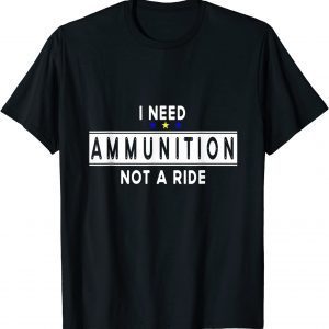 I Need Ammunition, Not A Ride for Ukraine Love Ukraine T-Shirt