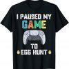 I Paused My Game To Egg Hunt Easter Gamer Classic Shirt