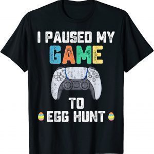 I Paused My Game To Egg Hunt Easter Gamer Classic Shirt